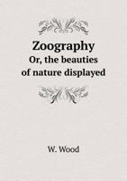 Zoography Or, the Beauties of Nature Displayed 5519014051 Book Cover