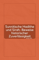 Sunnitische Hadithe und Sirah: Beweise historischer Zuverlässigkeit B0DPY43NQC Book Cover