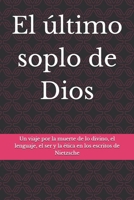 El último soplo de Dios: Un viaje por la muerte de lo divino, el lenguaje, el ser y la ética en los escritos de Nietzsche (Spanish Edition) B0DRHSR476 Book Cover