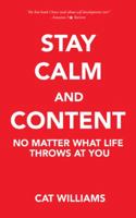 Stay Calm And Content : No Matter What Life Throws At You 147723487X Book Cover