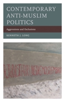 Contemporary Anti-Muslim Politics: Aggressions and Exclusions 149854035X Book Cover