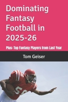 Dominating Fantasy Football in 2025: Plus: Top Fantasy Players from Last Year B0DZ15KQ4Y Book Cover