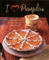 I Heart Pumpkin: Comforting recipes for cooking with winter squash 1849759715 Book Cover