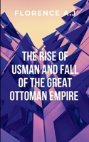 The Rise of Usman and the Fall of the Great Ottoman Empire: From the battlefields of Anatolia to the grand halls of Adrianople 932716072X Book Cover