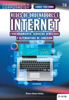 Conoce todo sobre Redes de ordenadores e Internet: Funcionamiento, servicios ofrecidos y alternativas de conexión (Colecciones ABG - Informática y Computación) (Spanish Edition) 1681657686 Book Cover