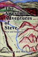 The Awesome Adventures of Steve: Real and Imagined 0595228070 Book Cover