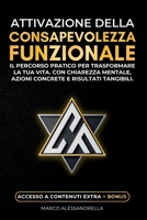 Attivazione della Consapevolezza Funzionale: Attiva la tua consapevolezza e rendila funzionale per raggiungere i tuoi obiettivi e trasformare la tua ... e risultati tangibili. (Italian Edition) B0DYNWLCHV Book Cover