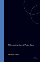 A Reconstruction of Proto-Ainu (Brill's Japanese Studies Library) 9004099050 Book Cover