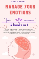 Manage Your Emotions: "for women" Learn the hidden 7 secrets to overcome anxiety, stress and avoid compulsive eating. Improve your emotional intelligence: unarm manipulative and narcissist B08QSQ356J Book Cover