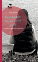 Einsamkeit muss nicht sein: So kommst Du wirklich aus der Einsamkeitsfalle 3819229663 Book Cover