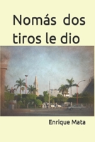 Nom�s dos tiros le dio B09SBVC7Y4 Book Cover