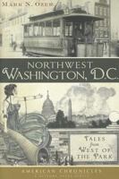 Northwest Washington, D.C.:: Tales from West of the Park 160949363X Book Cover