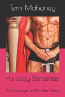 His Lady Sorceress: A Challenge To Win Her Heart B08FP5NQNN Book Cover