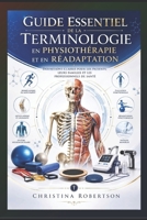 Guide Essentiel de la Terminologie en Physiothérapie et en Réadaptation : Définitions Claires pour les Patients, leurs Familles et les Professionnels de Santé (French Edition) B0HDSV6V6W Book Cover