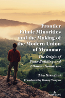 Frontier Peoples and the Making of the Modern Union of Myanmar 1433177188 Book Cover