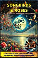 Songbirds and Roses: The Unusual Life Story of an Unusual Poem B0FMS17PTP Book Cover