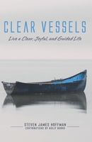 Clear Vessels - Live a Clear, Joyful, and Guided Life 1735072621 Book Cover