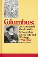 Columbus: An Annotated Guide to the Scholarship on His Life and Writings, 1750 to 1988 1558881573 Book Cover