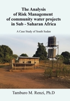 The Analysis of Risk Management of community water projects in Sub - Saharan Africa: A Case Study of South Sudan B0CQKG1GKF Book Cover