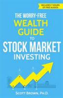 The Worry-Free Wealth Guide to Stock Market Investing: How to Prosper in the Wall Street Jungle 0978834518 Book Cover