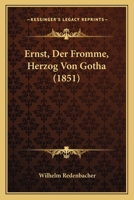 Ernst, Der Fromme, Herzog Von Gotha (1851) 1160732566 Book Cover