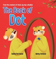 The Book of Dot: A Heartwarming Tale of Managing Grief for Kids and Adults B0DX8DVW6K Book Cover