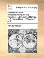 Meditations and Contemplations: In Two Volumes, Volume 1 1170443109 Book Cover