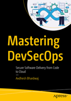 Mastering DevSecOps: Secure Software Delivery from Code to Cloud B0HB94YNY5 Book Cover