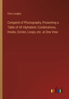 Compend of Phonography, Presenting a Table of All Alphabetic Combinations, Hooks, Circles, Loops, etc. at One View 3385330114 Book Cover