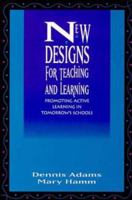 New Designs for Teaching and Learning: Promoting Active Learning in Tomorrow's Schools (Jossey Bass Education Series) 0787900206 Book Cover