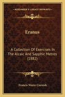 Eranus, a Collection of Exercises in the Alcaic and Sapphic Metres 137922666X Book Cover