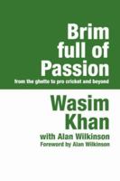 Brim Full of Passion: Wasim Khan - from the Ghetto to Pro Cricket and Beyond 1905665245 Book Cover