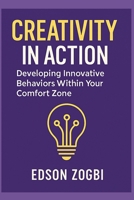 Creativity : The Innovative Behavior Within Your Comfort Zone 1797867709 Book Cover