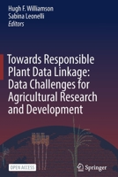 Towards Responsible Plant Data Linkage: Data Challenges for Agricultural Research and Development 3031132785 Book Cover