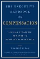 The Executive Handbook on Compensation: Linking Strategic Rewards to Business Performance 0684842335 Book Cover