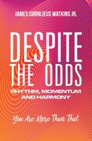 Despite the Odds: Rhythm, Momentum and Harmony 1543970729 Book Cover