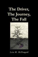The Driver, The Journey, The Fall 1949268004 Book Cover