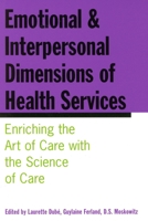 Emotional and Interpersonal Dimensions of Health Services: Enriching the Art of Care with the Science of Care 0773525629 Book Cover