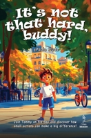 It's not that hard, buddy!: Tommy is a curious kid who loves exploring the city. Along the way, he teaches others how to behave and make their surroundings better! 965597314X Book Cover