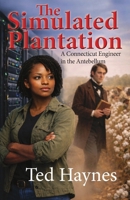 The Simulated Plantation: A Connecticut Engineer in the Antebellum B0H1GP2XJB Book Cover