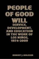 People Of Good Will: Service, Development, And Education In The Work Of Los Niòos, 1974-2009 1435786122 Book Cover