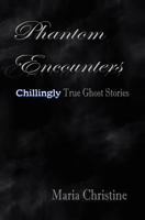 Phantom Encounters: Chillingly True Ghost Stories 1434820408 Book Cover