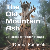 The Old Mountain Ash: A Forest of Hidden Homes (Who Lives Here?) B0H4PK6V6W Book Cover