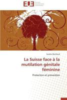 La Suisse face à la mutilation génitale féminine: Protection et prévention (Omn.Univ.Europ.) 3838184300 Book Cover