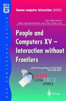 People and Computers XV - Interaction without Frontiers: Joint Proceedings of HCI 2001 and IHM 2001 (BCS Conference) 1852335157 Book Cover
