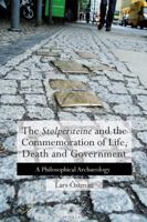 The 'stolpersteine' and the Commemoration of Life, Death and Government: A Philosophical Archaeology 3034319584 Book Cover