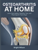 Osteoarthritis at Home: Joint Care Habits, Mobility Tips, and Planning for Flare Days B0H1CS6NZP Book Cover