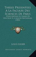 Theses Presentees a la Faculte Des Sciences de Paris: Pour Obtenir Le Grade de Docteur Es Sciences Naturelles (1892) 1161008748 Book Cover