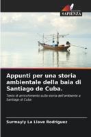 Appunti per una storia ambientale della baia di Santiago de Cuba.: Testo di arricchimento sulla storia dell'ambiente a Santiago di Cuba (Italian Edition) 620868577X Book Cover