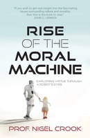 Rise of the Moral Machine: Exploring Virtue Through a Robot's Eyes 1739133900 Book Cover